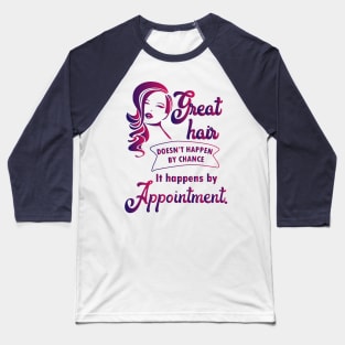 Great hair happens by appointment - hairdresser hairstylist salon Baseball T-Shirt